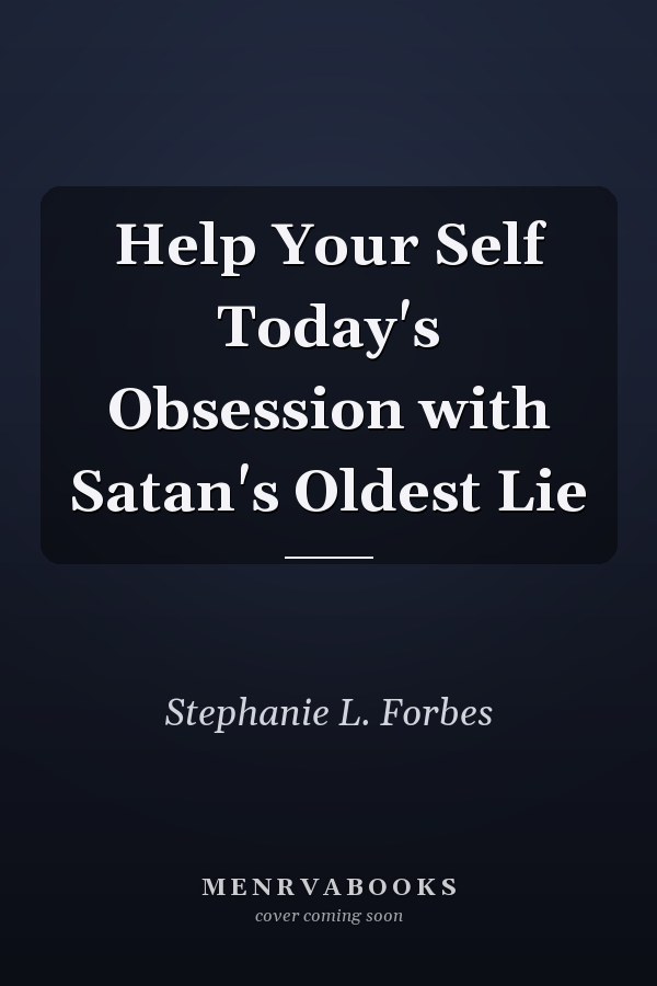 Help Your Self Today's Obsession with Satan's Oldest Lie