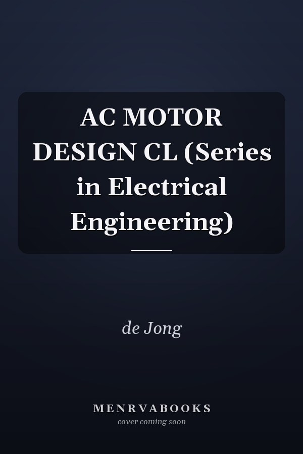 AC MOTOR DESIGN CL (Series in Electrical Engineering)
