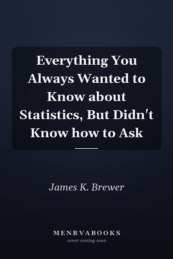 Everything You Always Wanted to Know about Statistics, But Didn't Know how to Ask