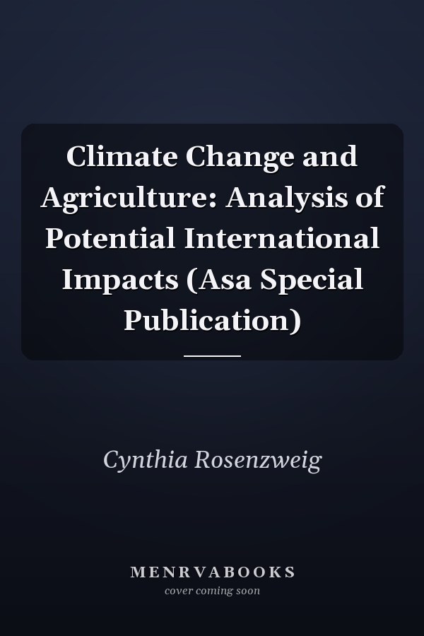 Climate Change and Agriculture: Analysis of Potential International Impacts (Asa Special Publication)