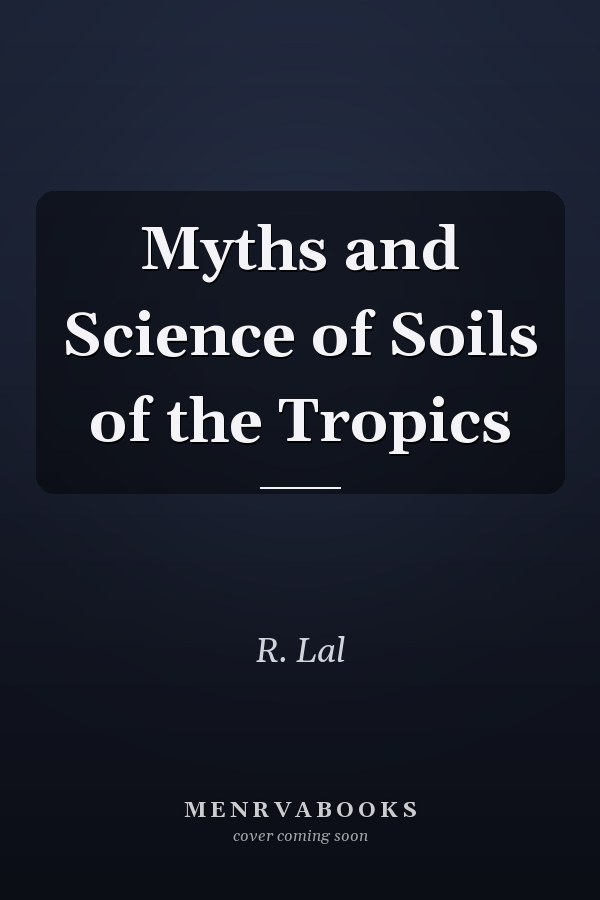 Myths and Science of Soils of the Tropics