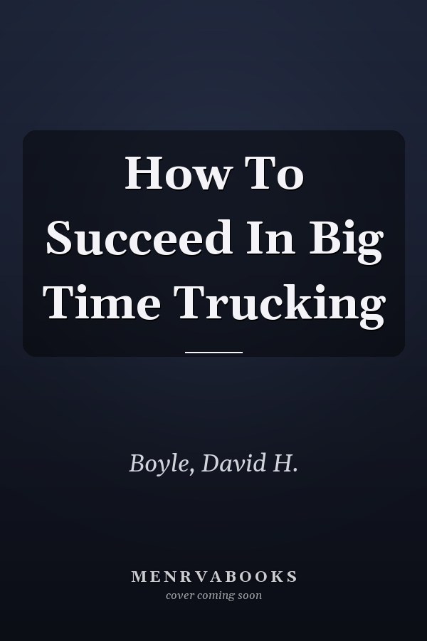 How To Succeed In Big Time Trucking