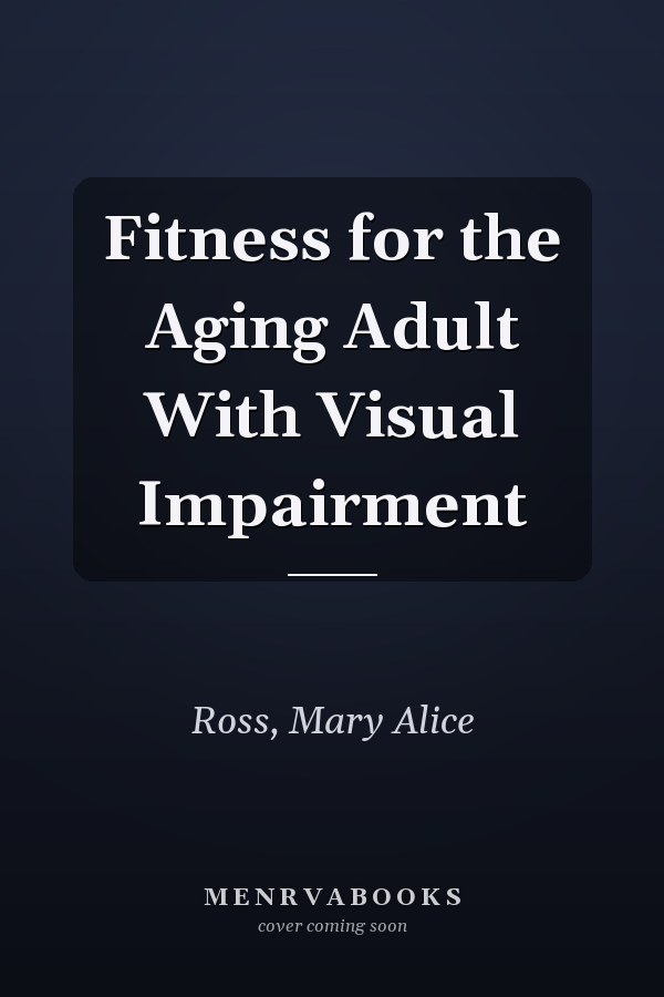 Fitness for the Aging Adult With Visual Impairment