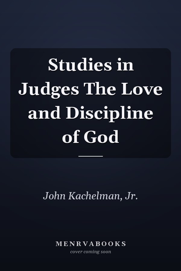 Studies in Judges The Love and Discipline of God