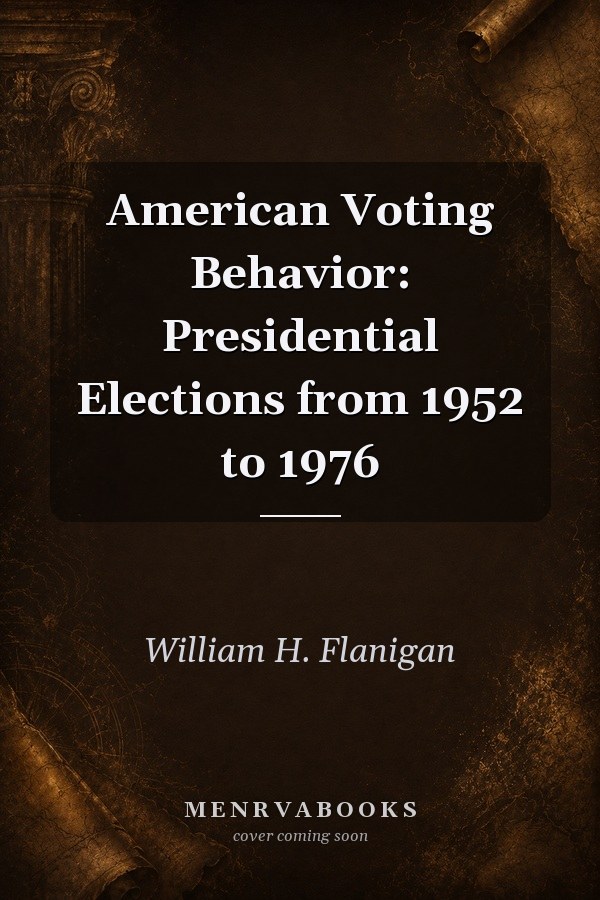 American Voting Behavior: Presidential Elections from 1952 to 1976