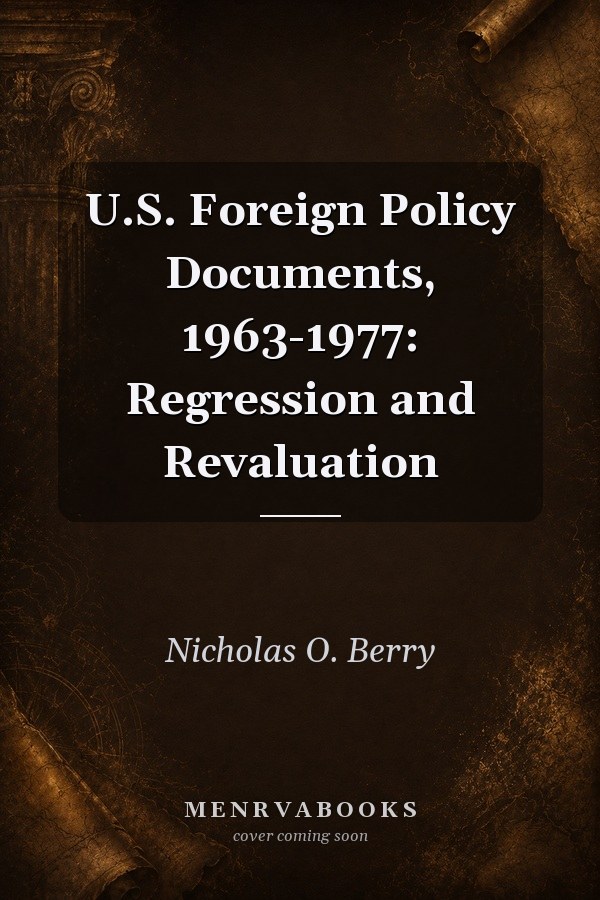 U.S. Foreign Policy Documents, 1963-1977: Regression and Revaluation