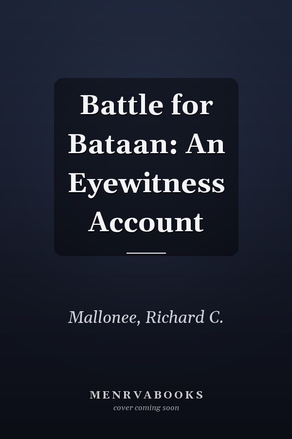 Battle for Bataan: An Eyewitness Account