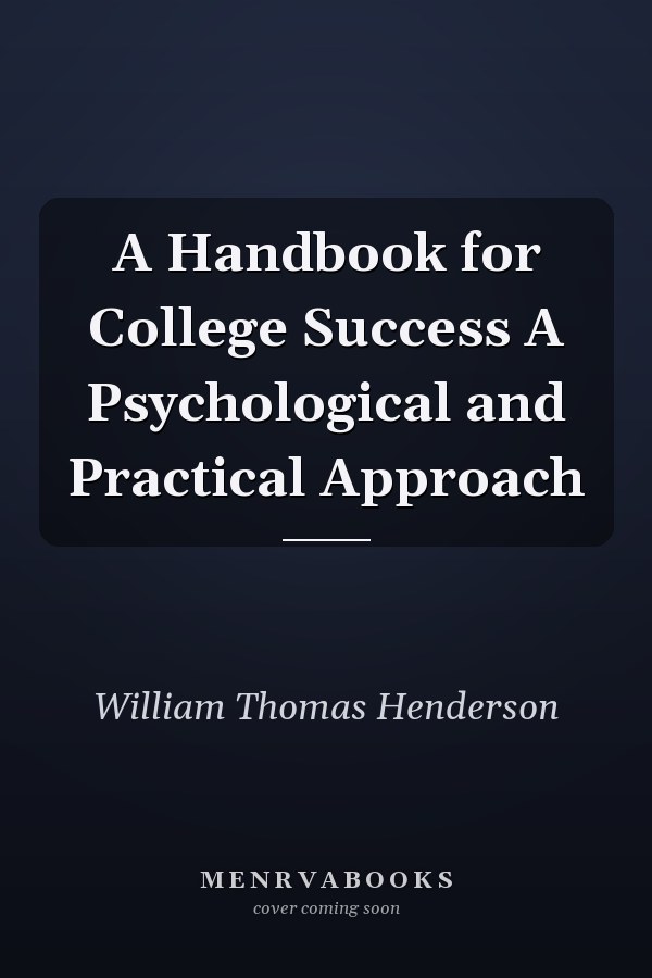 A Handbook for College Success A Psychological and Practical Approach