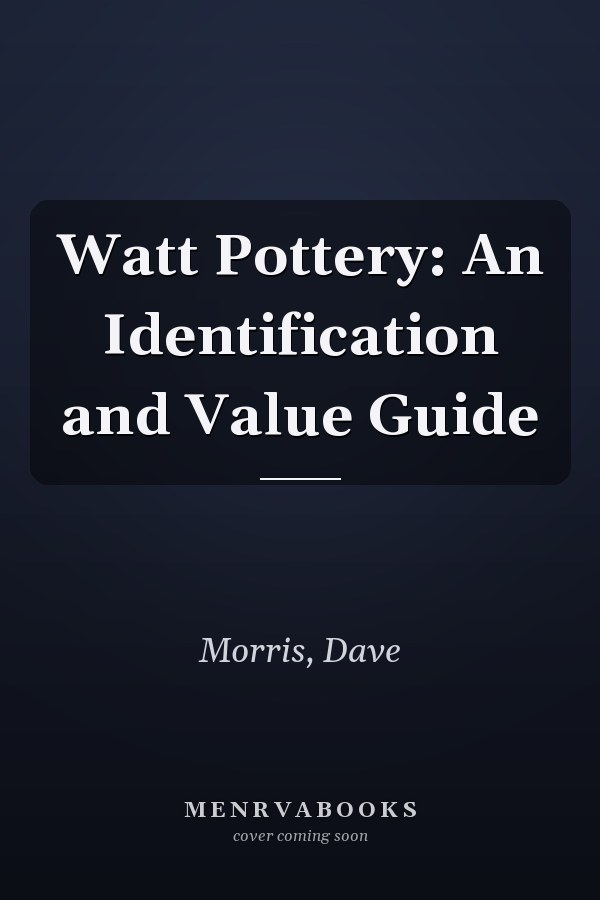 Watt Pottery: An Identification and Value Guide