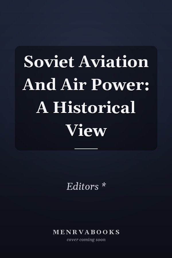 Soviet Aviation And Air Power: A Historical View