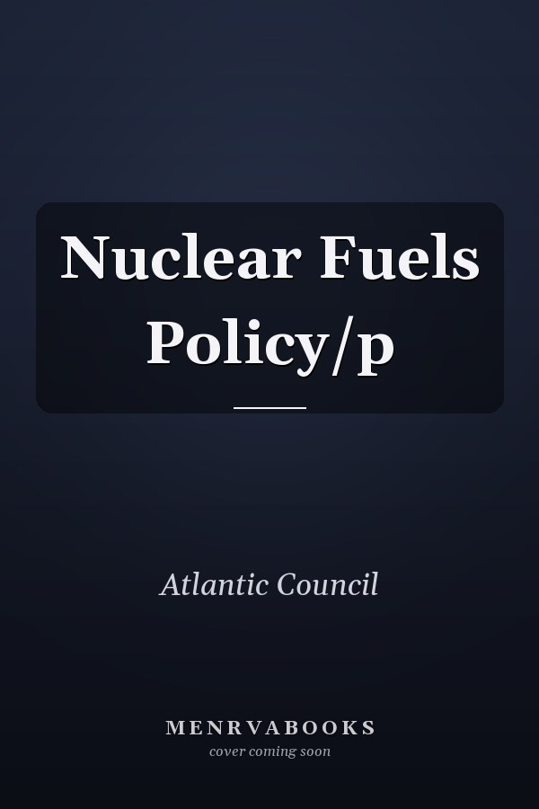 Nuclear Fuels Policy/p