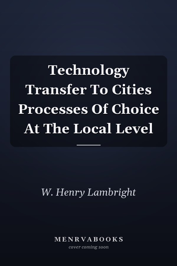 Technology Transfer To Cities Processes Of Choice At The Local Level
