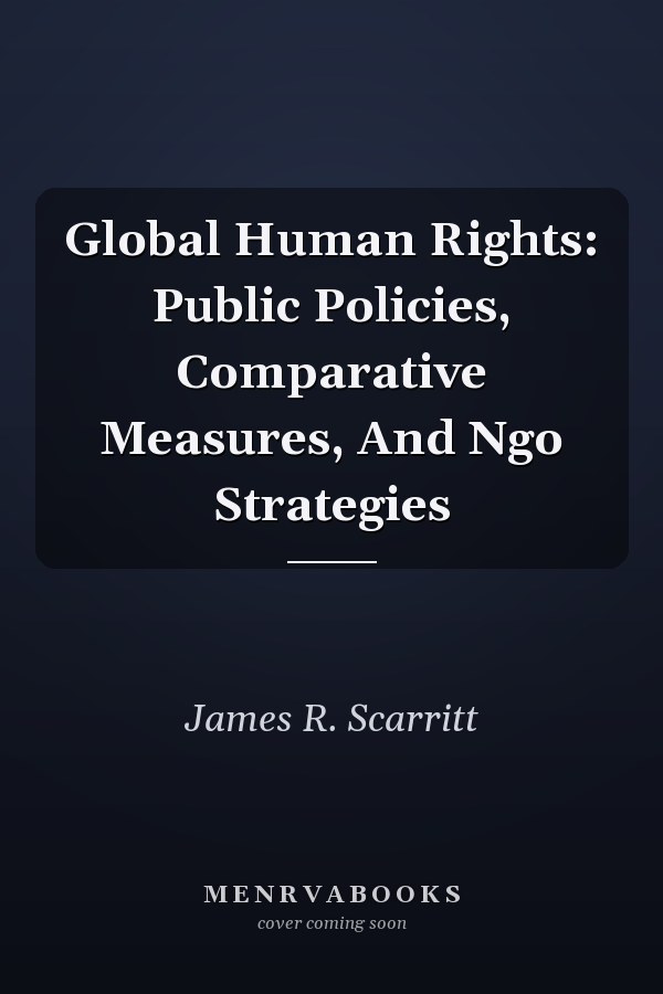 Global Human Rights: Public Policies, Comparative Measures, And Ngo Strategies