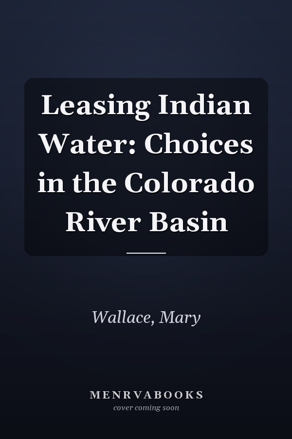 Leasing Indian Water: Choices in the Colorado River Basin