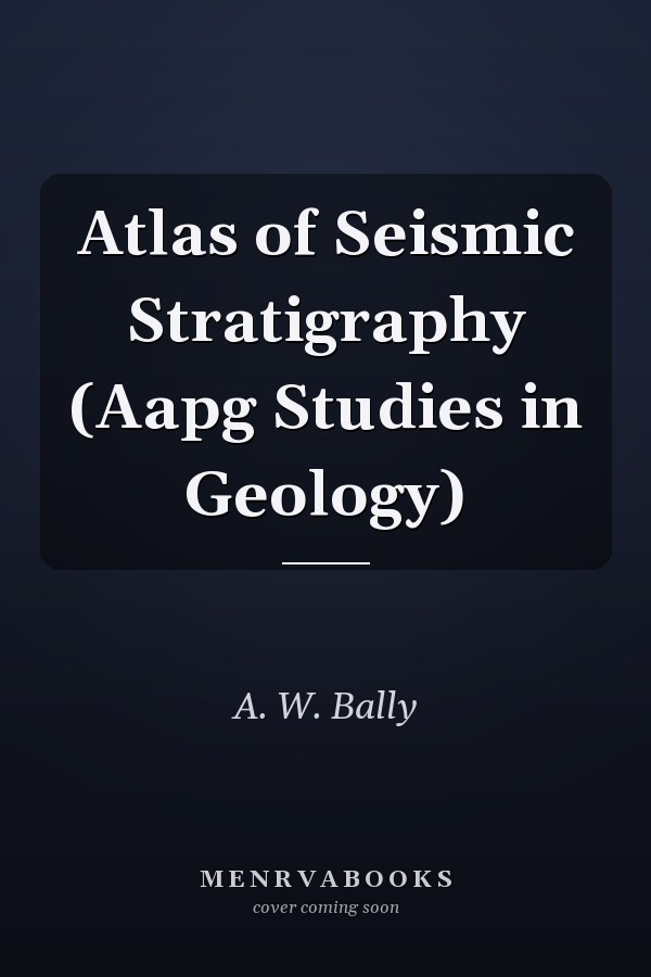 Atlas of Seismic Stratigraphy (Aapg Studies in Geology)