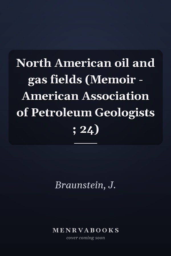 North American oil and gas fields (Memoir - American Association of Petroleum Geologists ; 24)