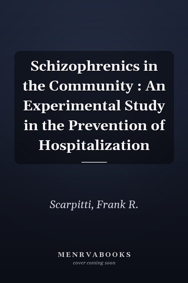 Schizophrenics in the Community : An Experimental Study in the Prevention of Hospitalization