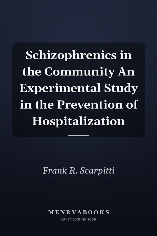Schizophrenics in the Community An Experimental Study in the Prevention of Hospitalization