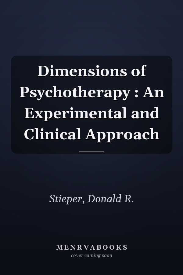 Dimensions of Psychotherapy : An Experimental and Clinical Approach