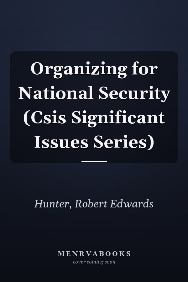 Organizing for National Security (Csis Significant Issues Series)