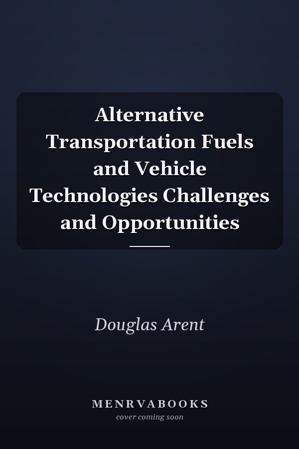 Alternative Transportation Fuels and Vehicle Technologies Challenges and Opportunities