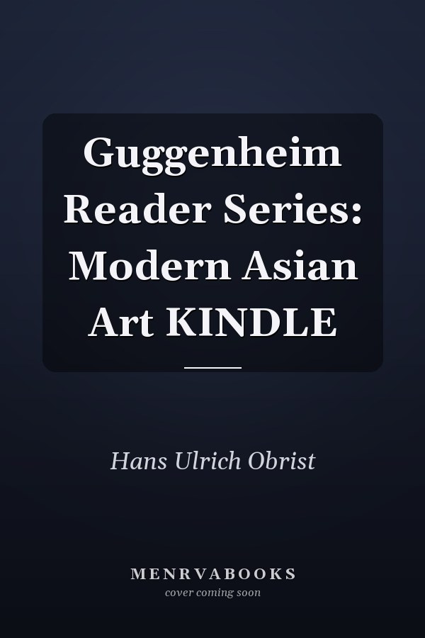 Guggenheim Reader Series: Modern Asian Art KINDLE