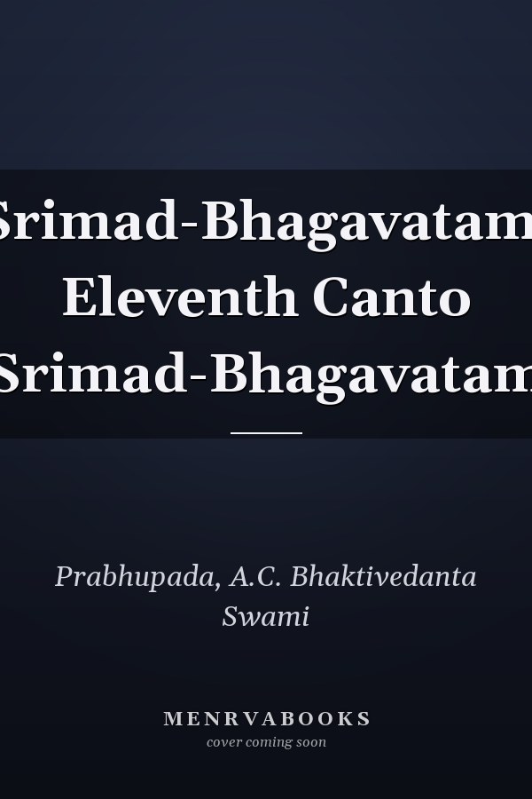 Srimad-Bhagavatam: Eleventh Canto (Srimad-Bhagavatam)
