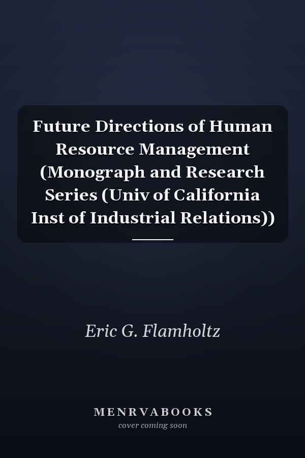 Future Directions of Human Resource Management (Monograph and Research Series (Univ of California Inst of Industrial Relations))