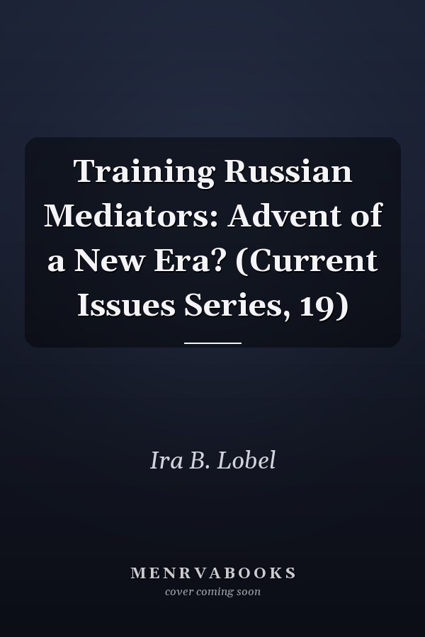 Training Russian Mediators: Advent of a New Era? (Current Issues Series, 19)