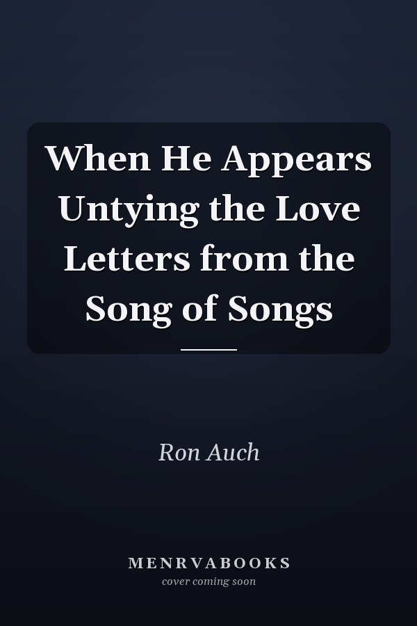 When He Appears Untying the Love Letters from the Song of Songs