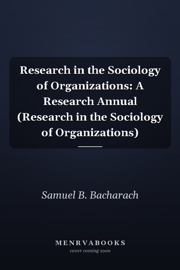 Research in the Sociology of Organizations: A Research Annual (Research in the Sociology of Organizations)