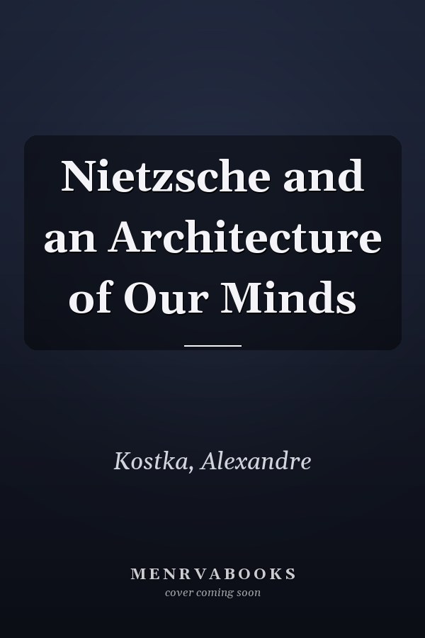 Nietzsche and an Architecture of Our Minds