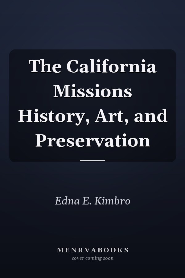 The California Missions History, Art, and Preservation