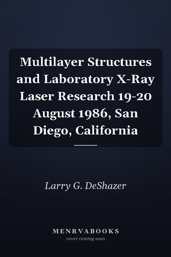 Multilayer Structures and Laboratory X-Ray Laser Research 19-20 August 1986, San Diego, California