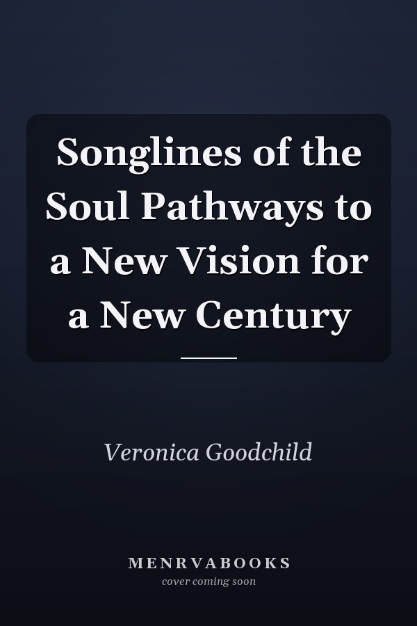 Songlines of the Soul Pathways to a New Vision for a New Century