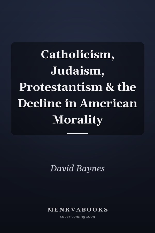 Catholicism, Judaism, Protestantism & the Decline in American Morality