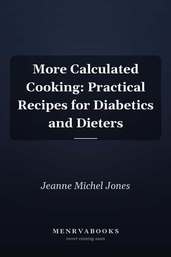 More Calculated Cooking: Practical Recipes for Diabetics and Dieters