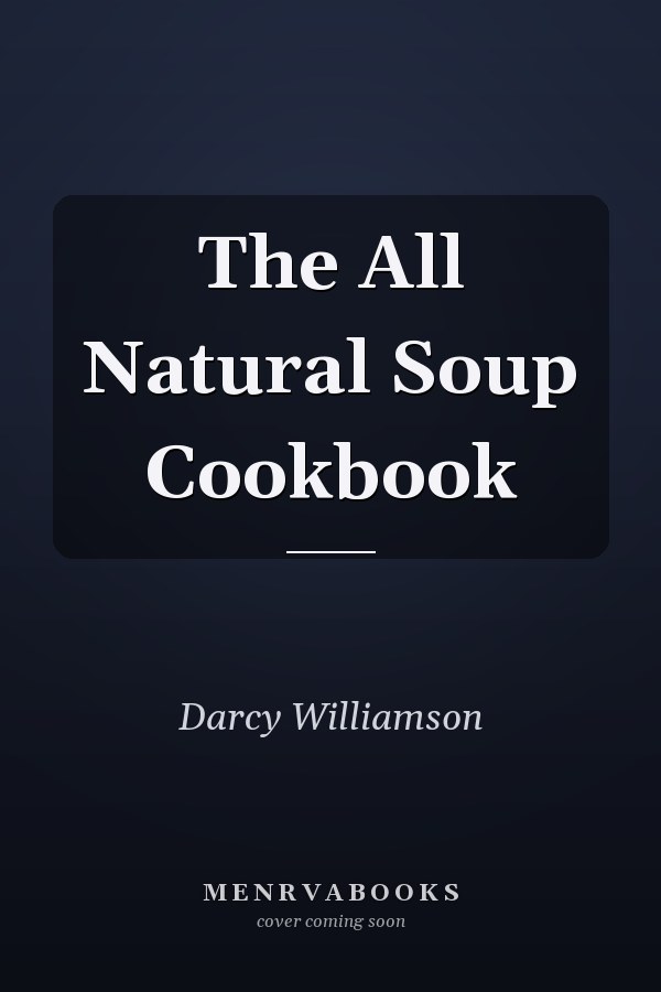 The All Natural Soup Cookbook