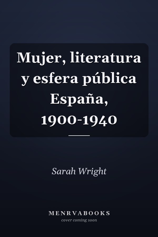 Mujer, literatura y esfera pública España, 1900-1940