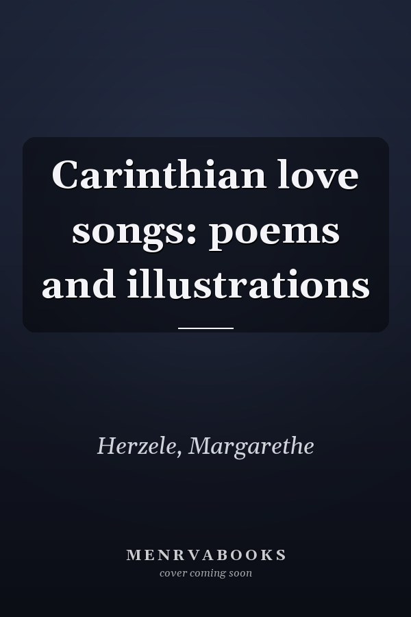 Carinthian love songs: poems and illustrations