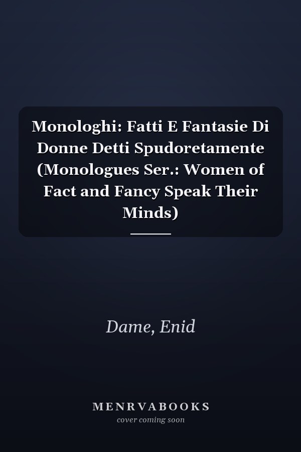Monologhi: Fatti E Fantasie Di Donne Detti Spudoretamente (Monologues Ser.: Women of Fact and Fancy Speak Their Minds)