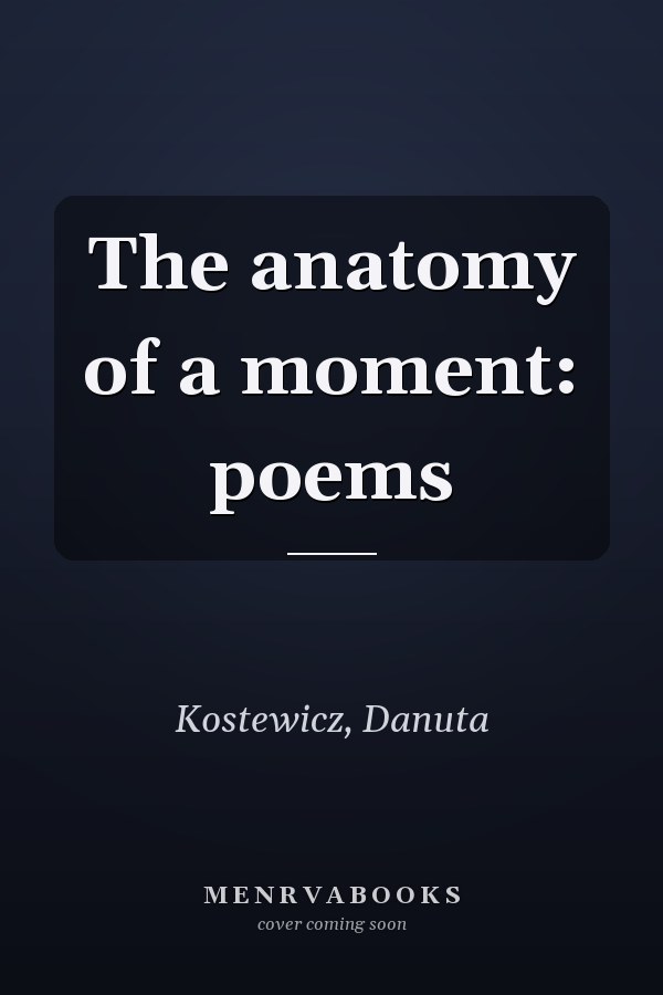 The anatomy of a moment: poems