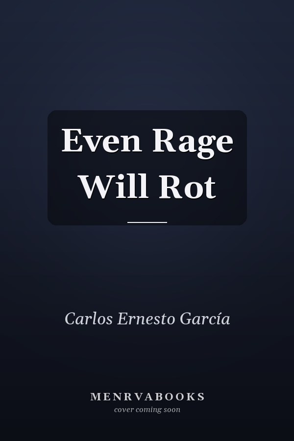 Even Rage Will Rot