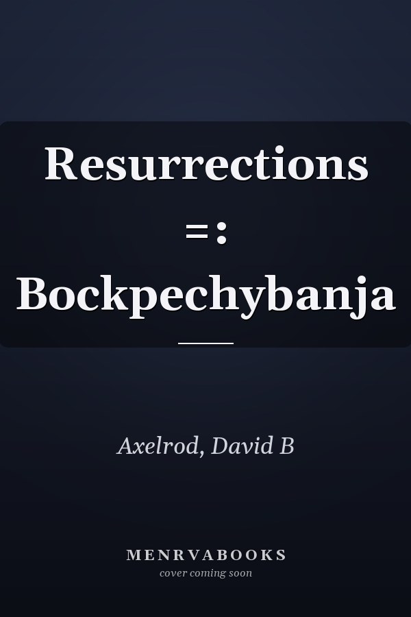 Resurrections =: Bockpechybanja
