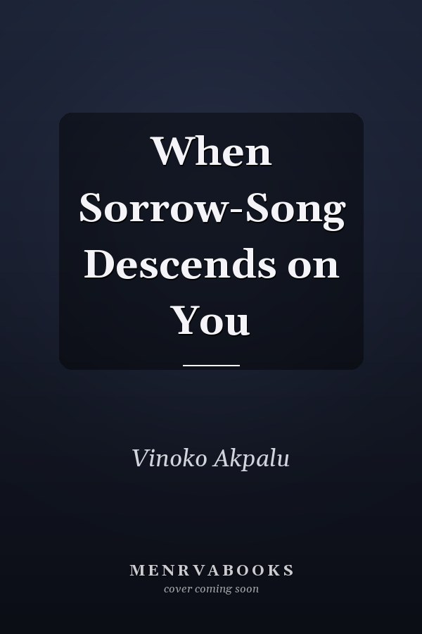When Sorrow-Song Descends on You