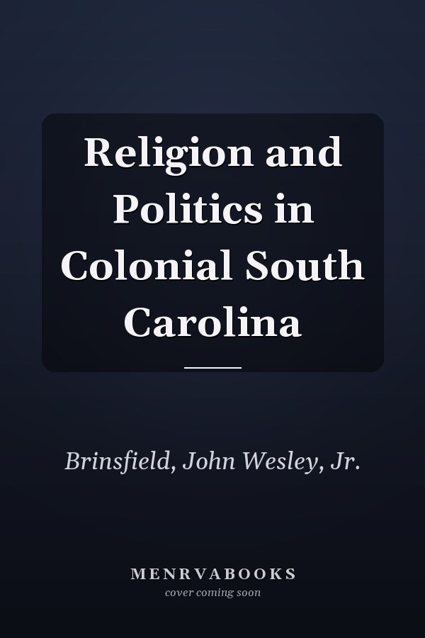 Religion and Politics in Colonial South Carolina