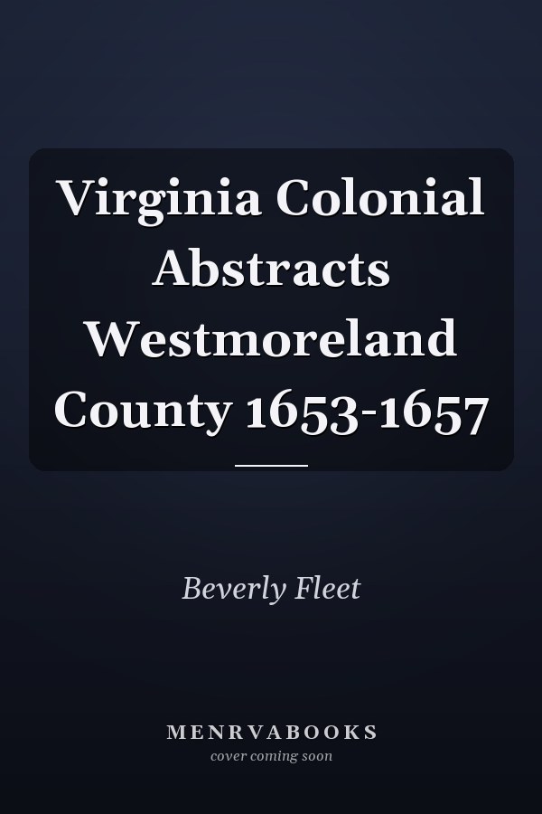 Virginia Colonial Abstracts Westmoreland County 1653-1657