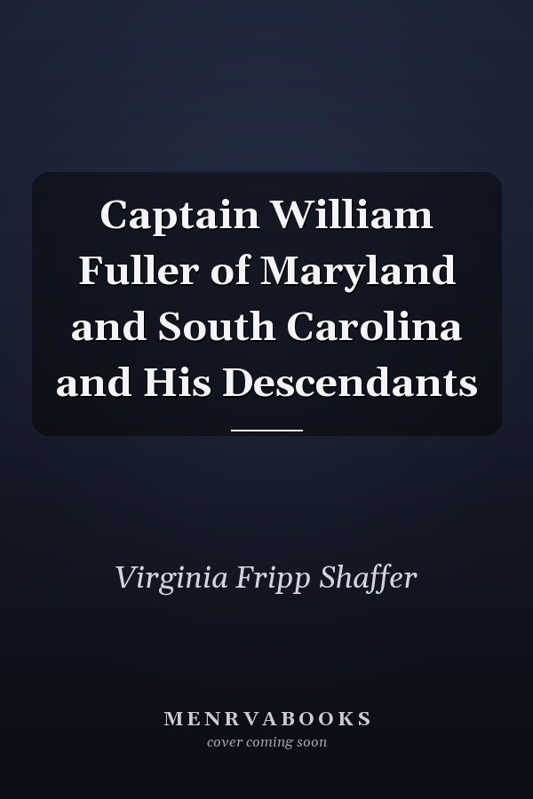 Captain William Fuller of Maryland and South Carolina and His Descendants