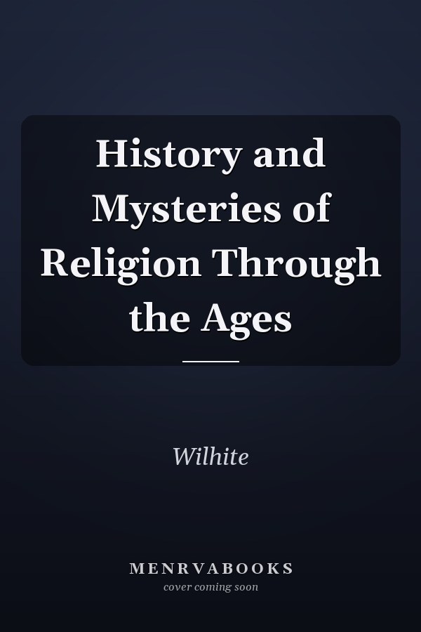 History and Mysteries of Religion Through the Ages