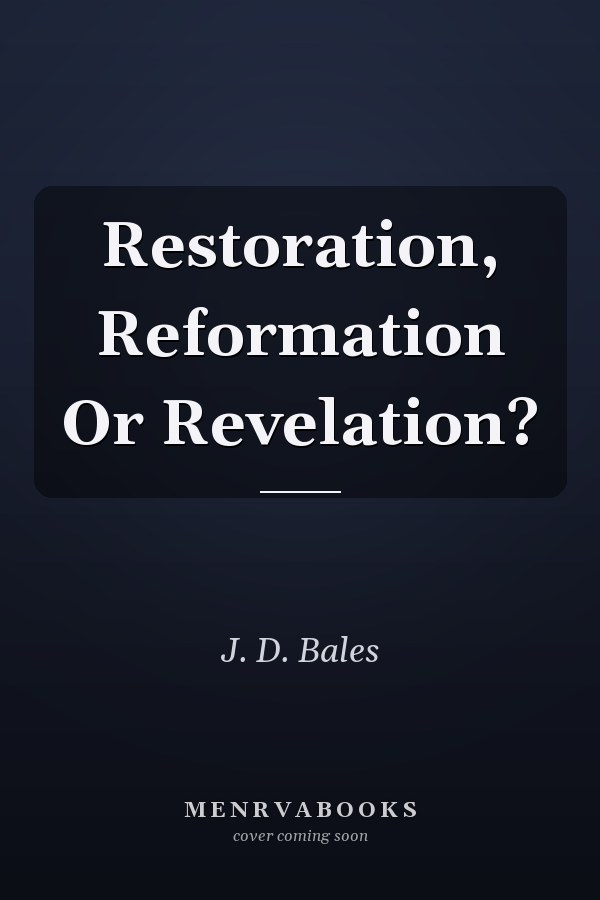 Restoration, Reformation Or Revelation?